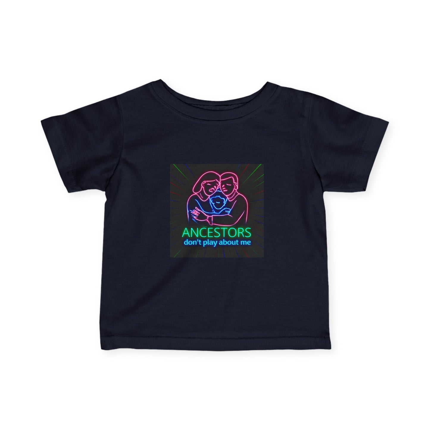 Infant Tee — 'Ancestors Don't Play About Me' Neon Family Graphic