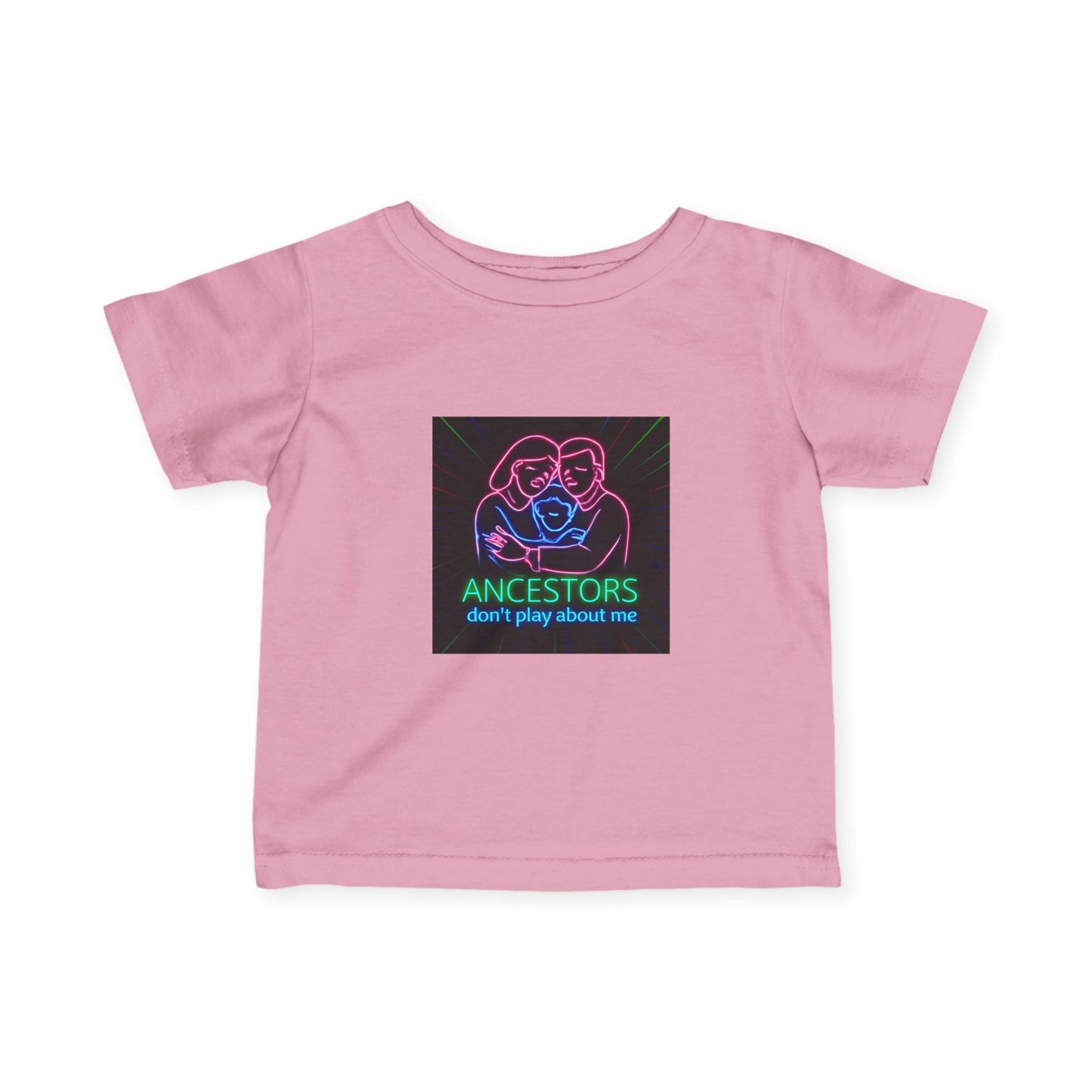 Infant Tee — 'Ancestors Don't Play About Me' Neon Family Graphic