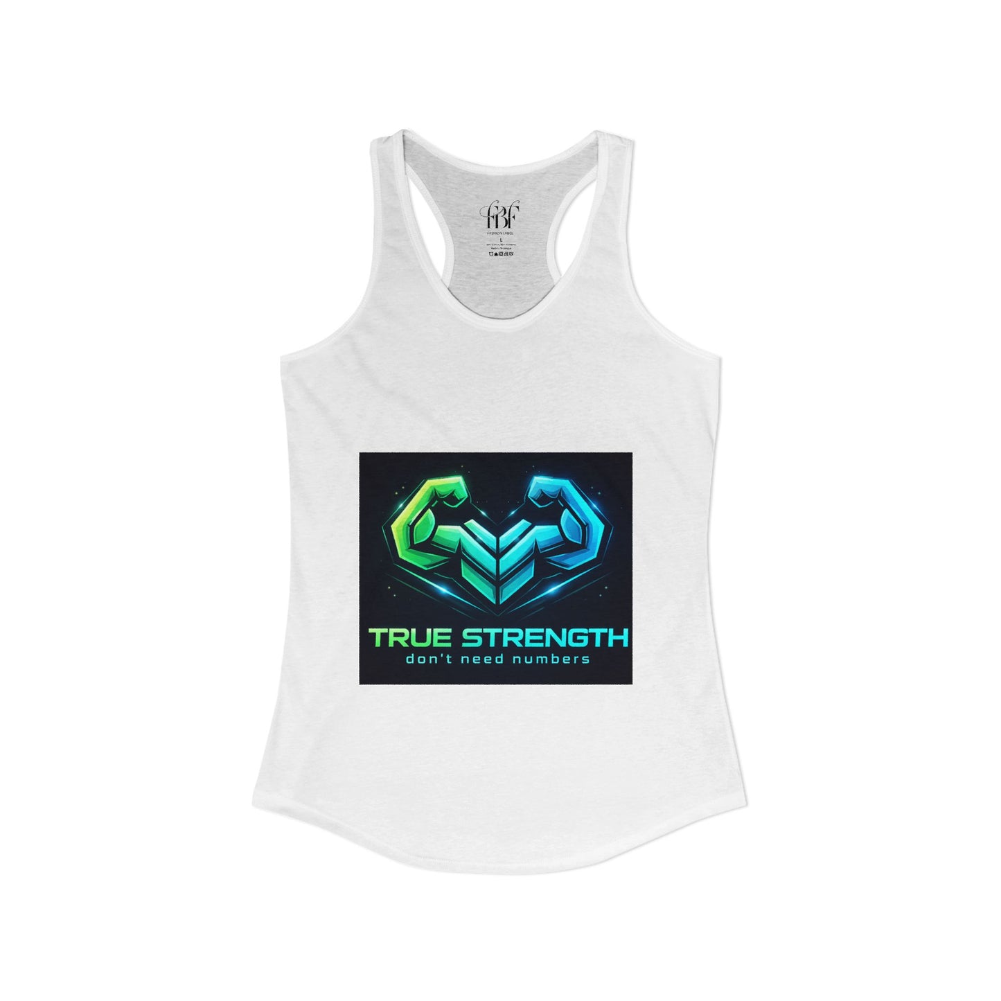 True strength don’t need numbers Women's Ideal Racerback Tank