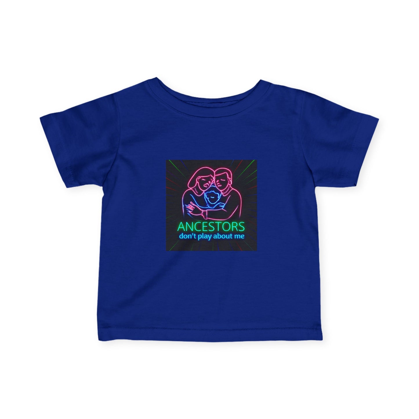Infant Tee — 'Ancestors Don't Play About Me' Neon Family Graphic
