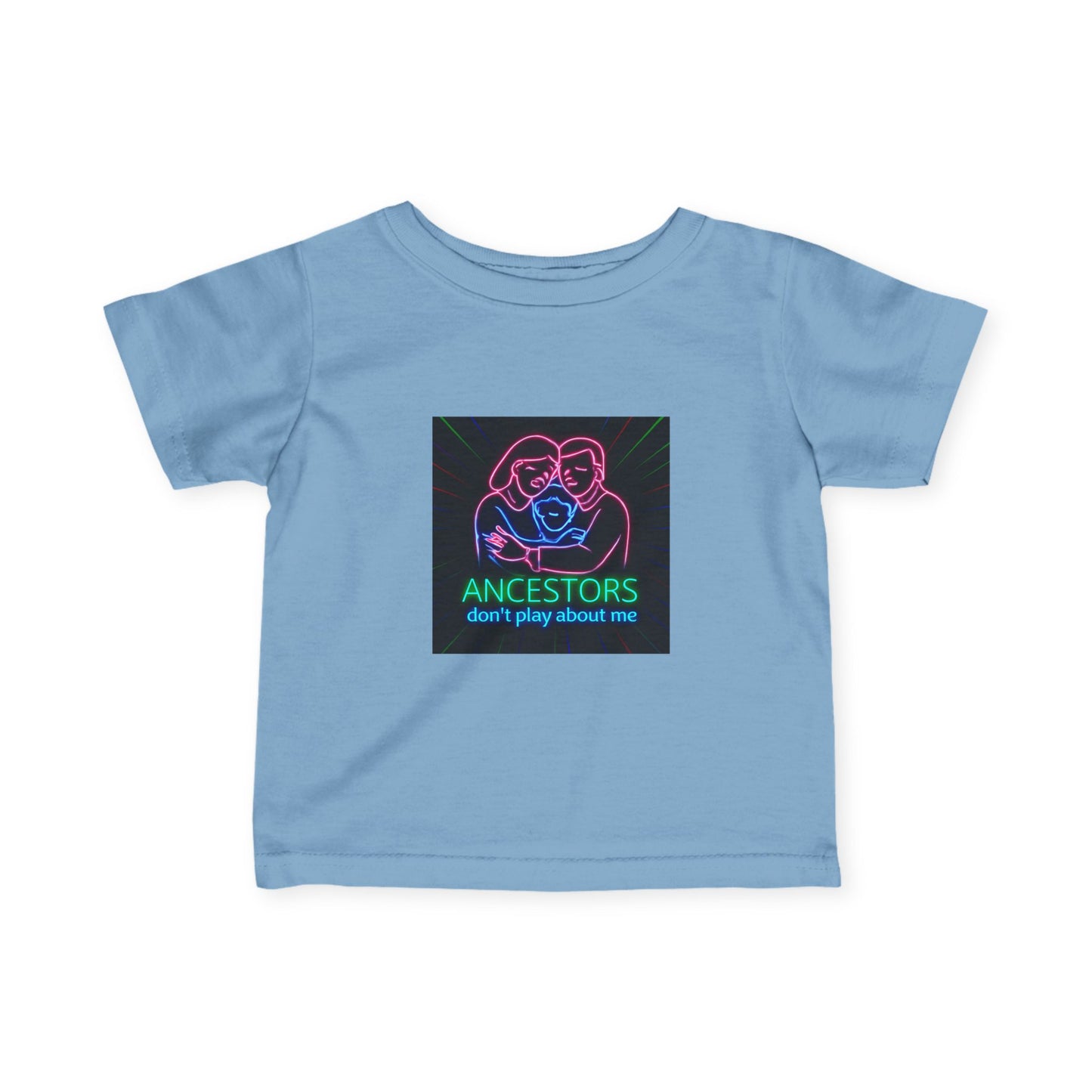 Infant Tee — 'Ancestors Don't Play About Me' Neon Family Graphic