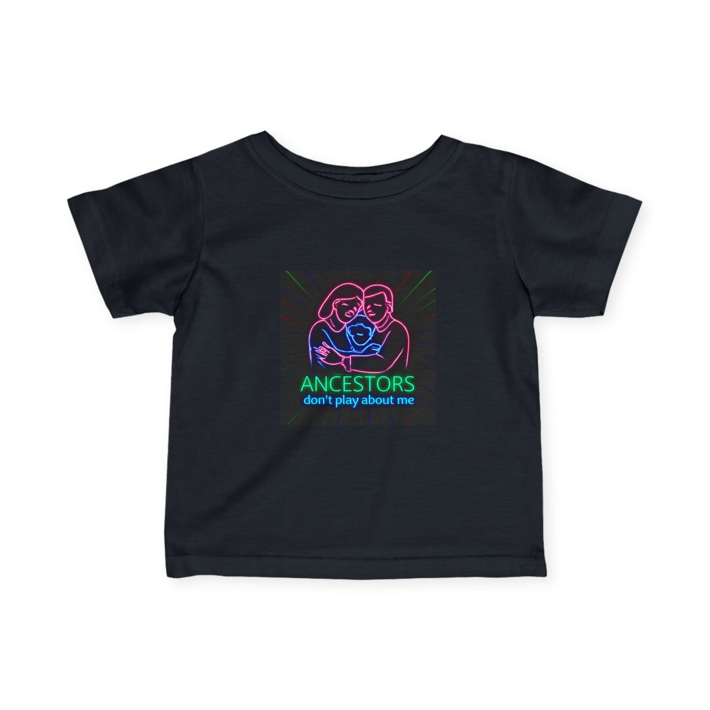 Infant Tee — 'Ancestors Don't Play About Me' Neon Family Graphic