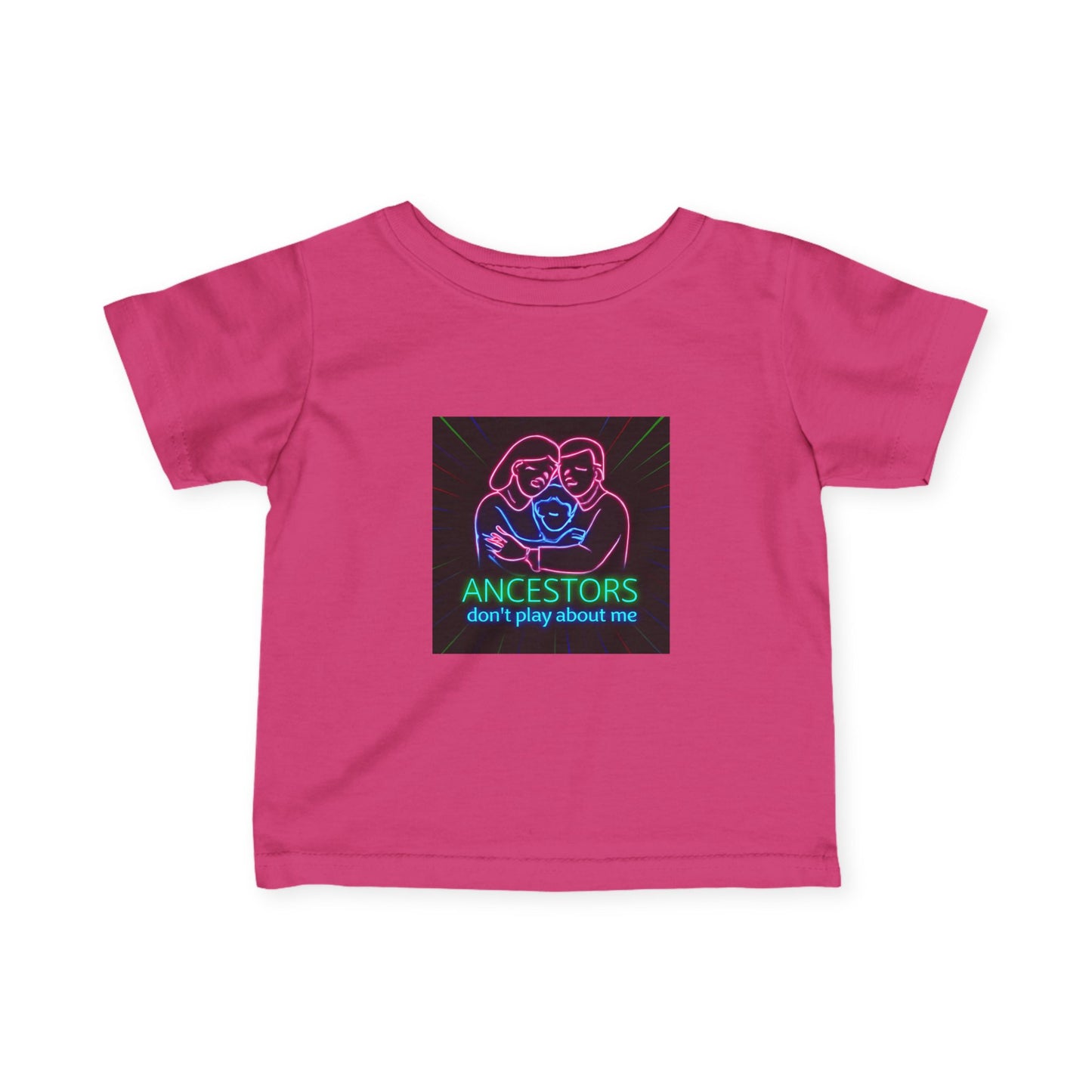 Infant Tee — 'Ancestors Don't Play About Me' Neon Family Graphic