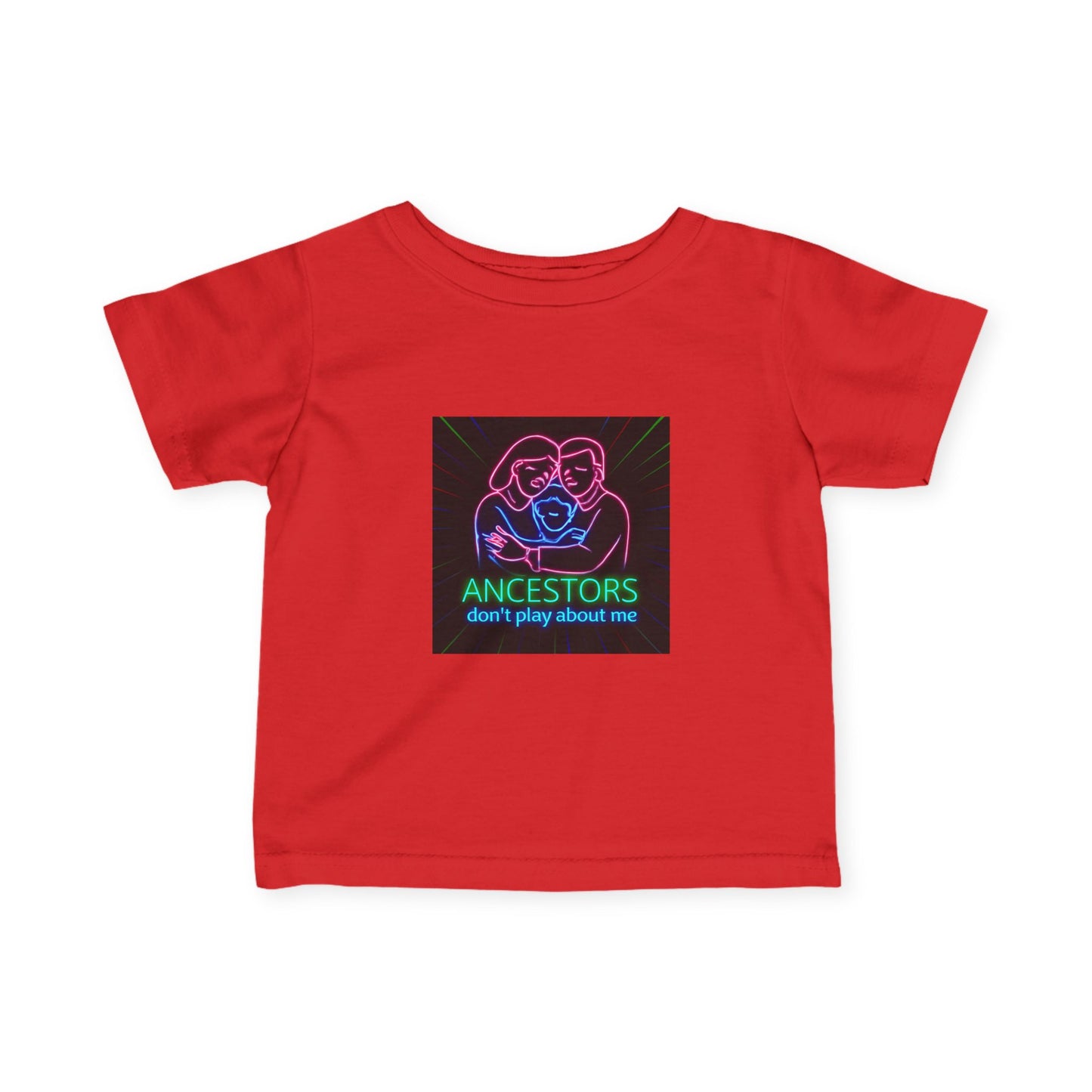 Infant Tee — 'Ancestors Don't Play About Me' Neon Family Graphic