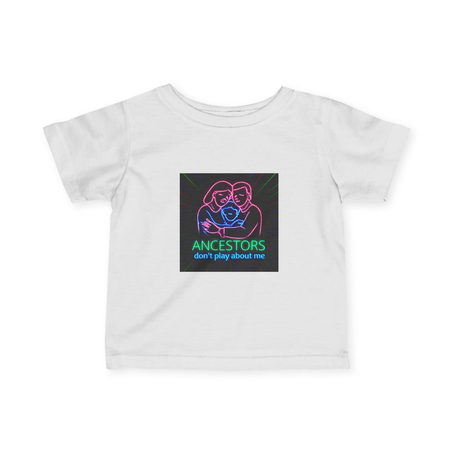 Infant Tee — 'Ancestors Don't Play About Me' Neon Family Graphic