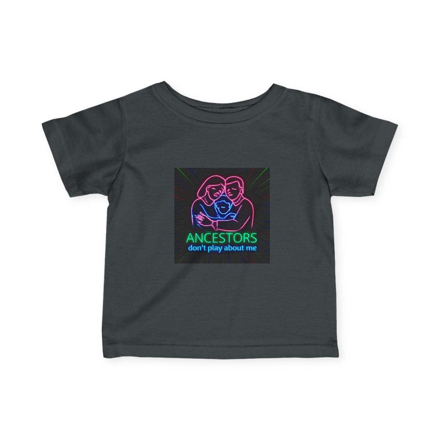Infant Tee — 'Ancestors Don't Play About Me' Neon Family Graphic